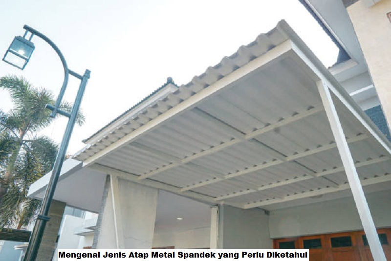 Mengenal Jenis Atap Metal Spandek yang Perlu Diketahui